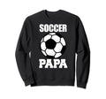 Soccer Papa Funny Soccer Player Papa Sweatshirt - Streetwear Style Unisex - T-Shirt, Sweatshirt, Hoodie