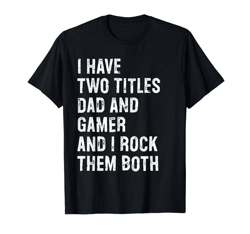 I Have Two Titles Dad And Gamer T-Shirt - Minimalist Print for Adults - T-Shirt, Sweatshirt, Hoodie