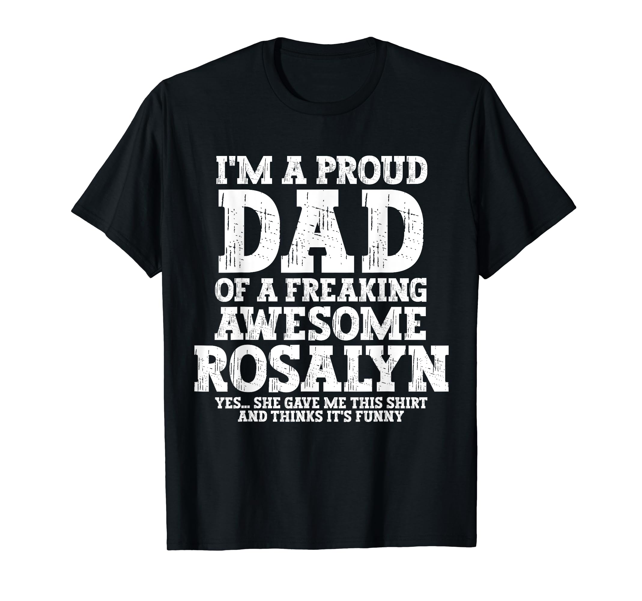 Dad Rosalyn Personalized Name Funny T-Shirt - Graphic Print Men Women - T-Shirt, Sweatshirt, Hoodie