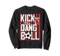 Kick Dang Ball Funny Soccer Game Day Sweatshirt - Unique Graphic Unisex - T-Shirt, Sweatshirt, Hoodie
