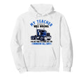 My Teacher Was Wrong Truck Driver Hoodie - Fun Novelty Design Men Women - T-Shirt, Sweatshirt, Hoodie
