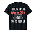 Funny I Know I Play Like Soccer T-Shirt - Casual Everyday Wear Men Women - T-Shirt, Sweatshirt, Hoodie