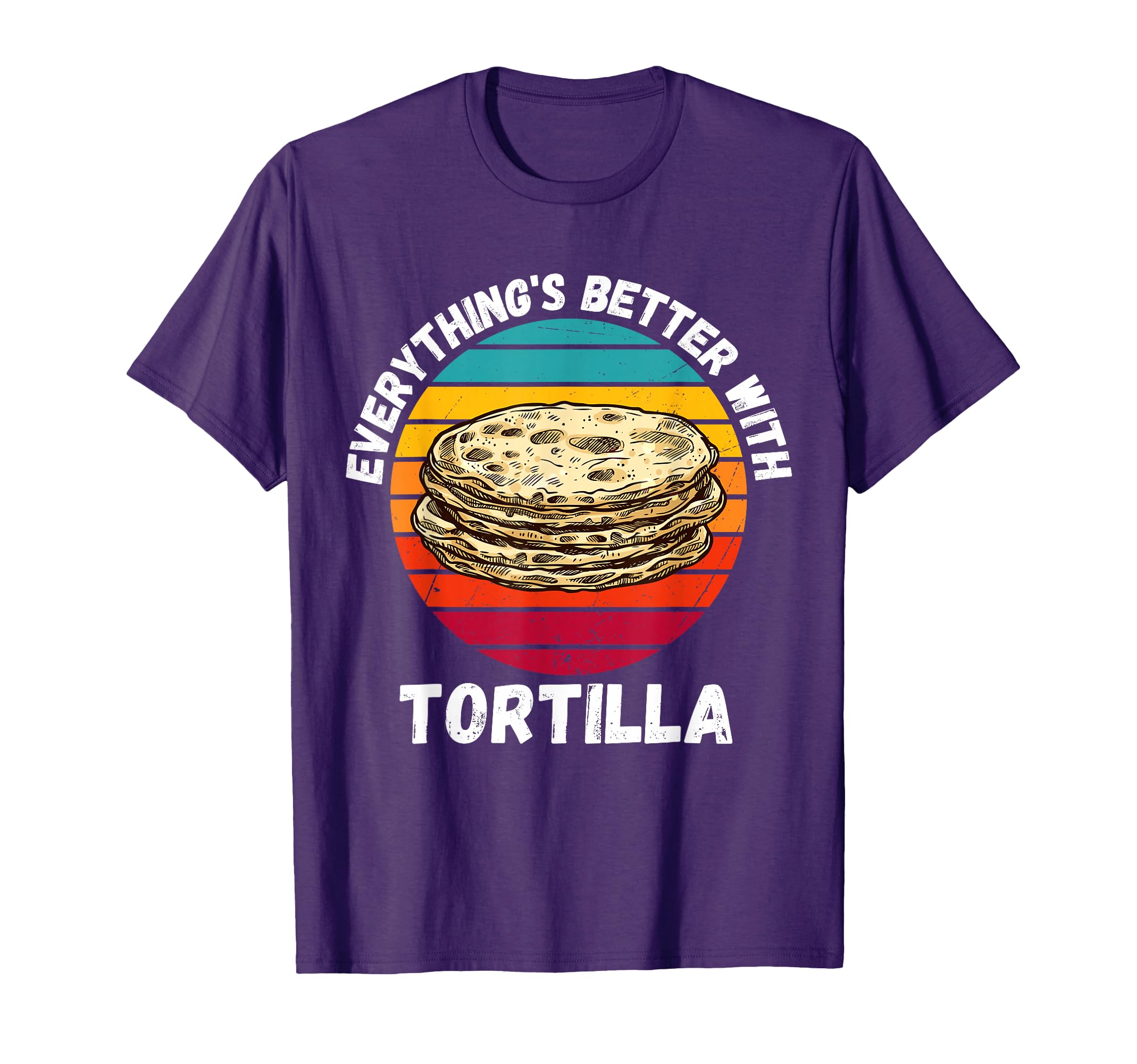 Tortilla Everythings Better Tortilla T-Shirt - Streetwear Style for Adults - T-Shirt, Sweatshirt, Hoodie
