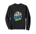 Proud Soccer Mom Family Fan Sweatshirt - Casual Everyday Wear Unisex - T-Shirt, Sweatshirt, Hoodie