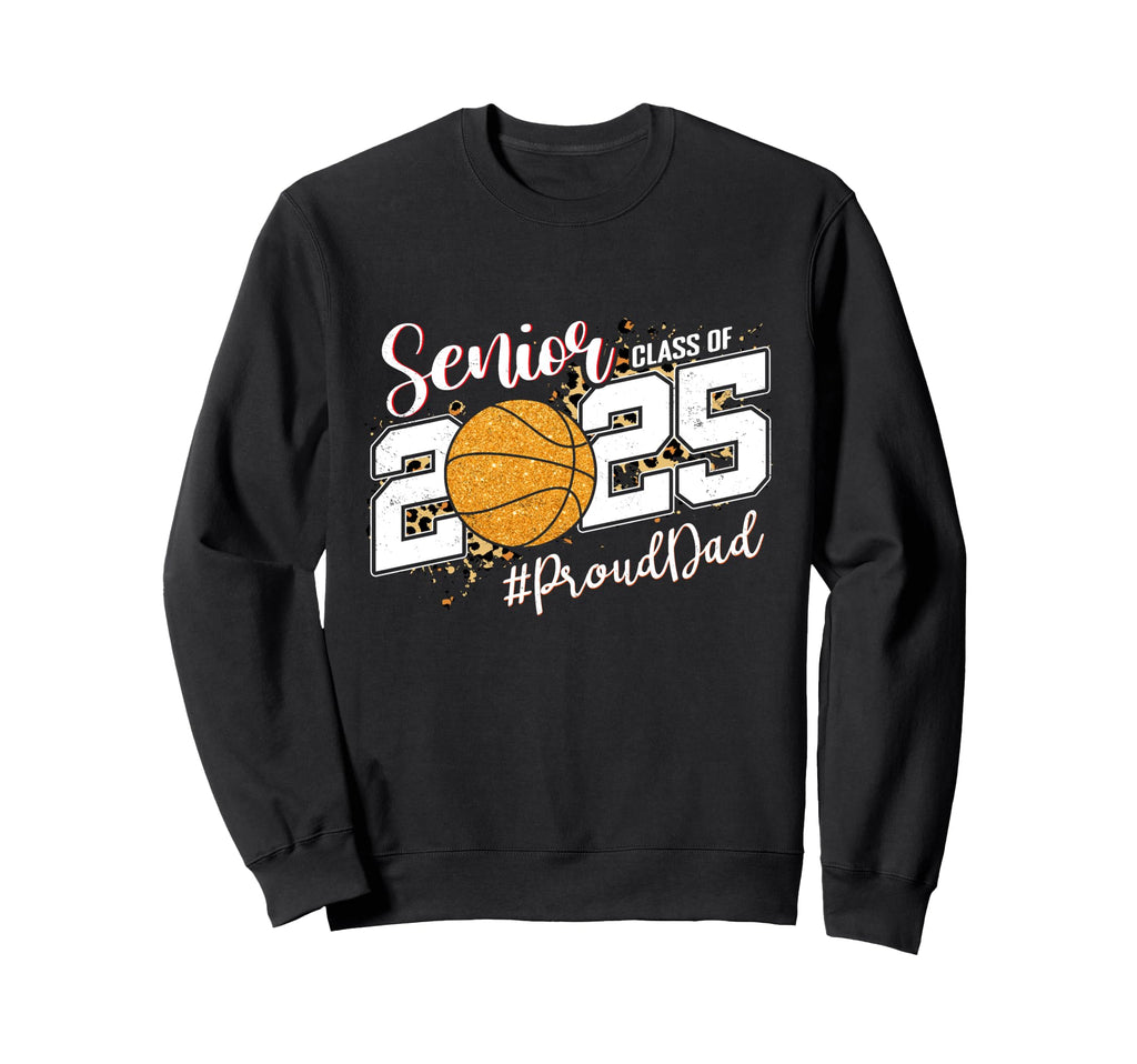 Proud Dad 2025 Senior Basketball Sweatshirt - Streetwear Style Unisex - T-Shirt, Sweatshirt, Hoodie