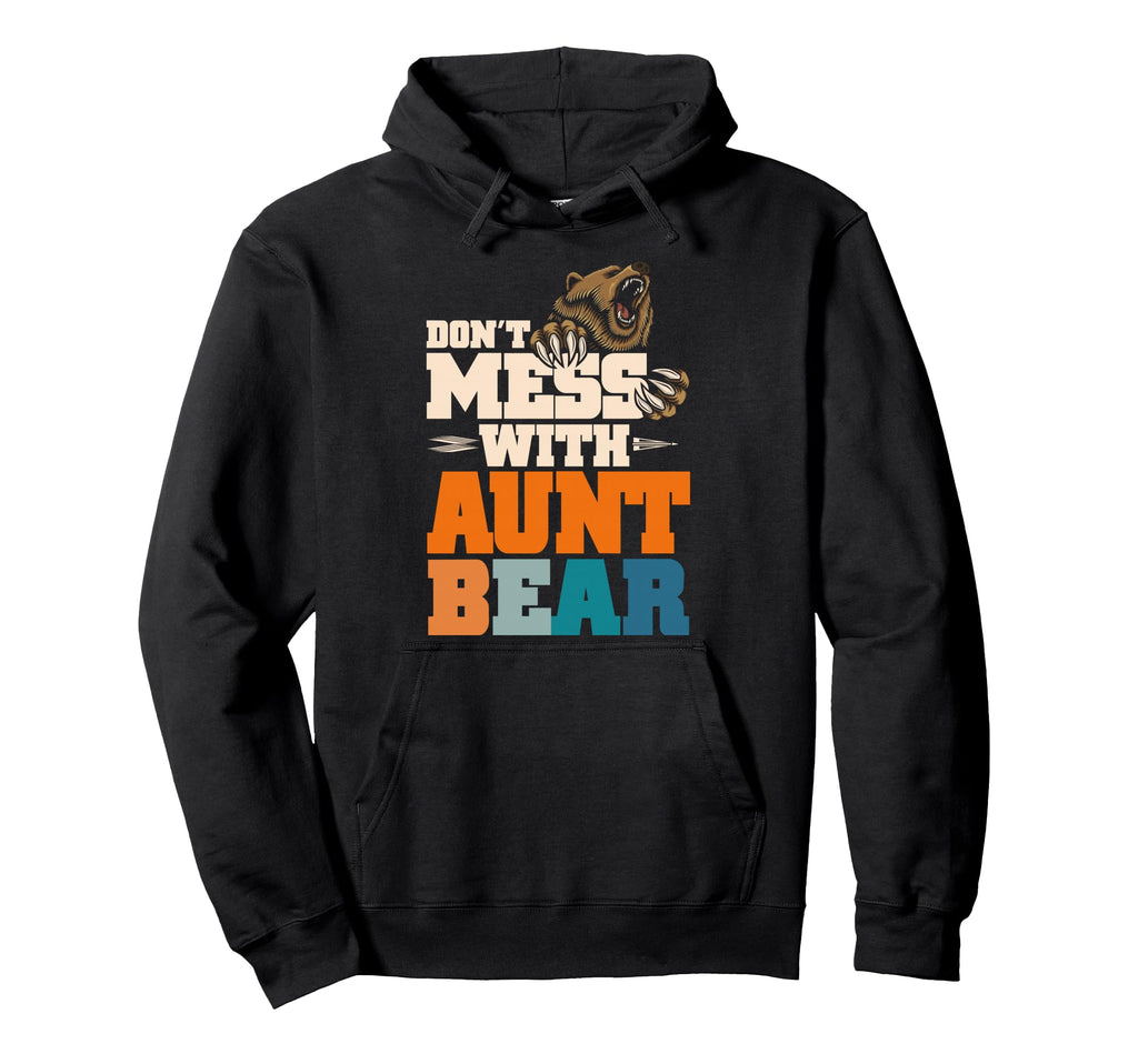 Dont Mess Aunt Bear Family Outfit Fathers Day Hoodie - Graphic Print Unisex - T-Shirt, Sweatshirt, Hoodie