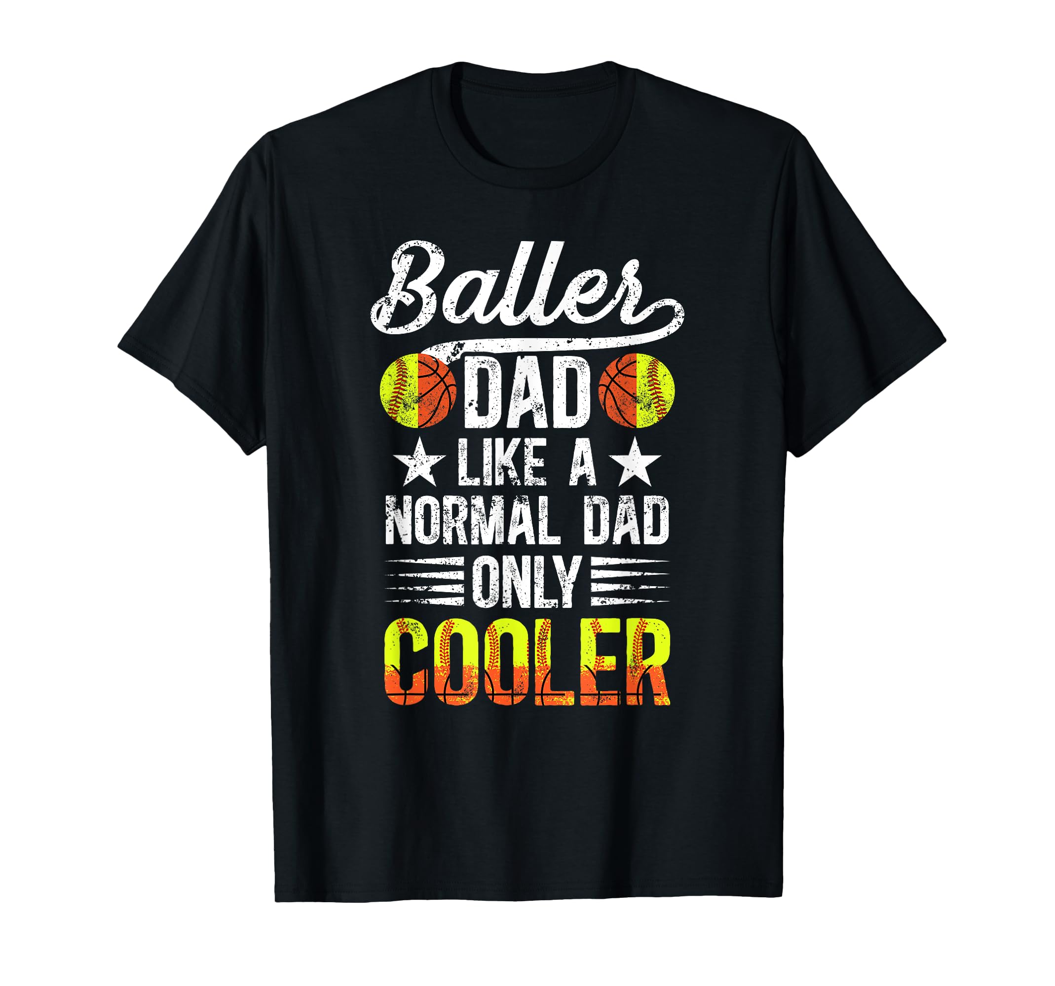 Baller Dad Softball Basketball Dad T-Shirt - Casual Everyday Wear Unisex - T-Shirt, Sweatshirt, Hoodie