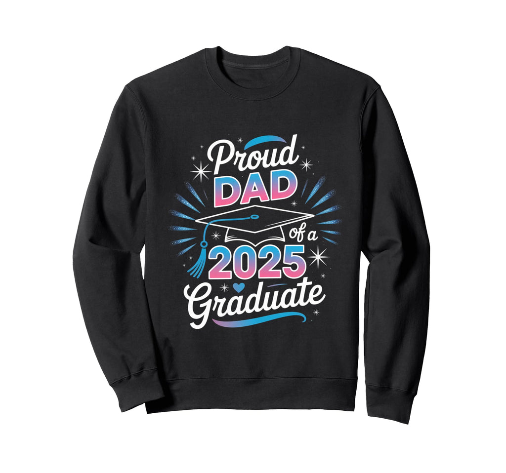 Proud Dad 2025 Graduate Achievement Sweatshirt - Unique Graphic Unisex - T-Shirt, Sweatshirt, Hoodie