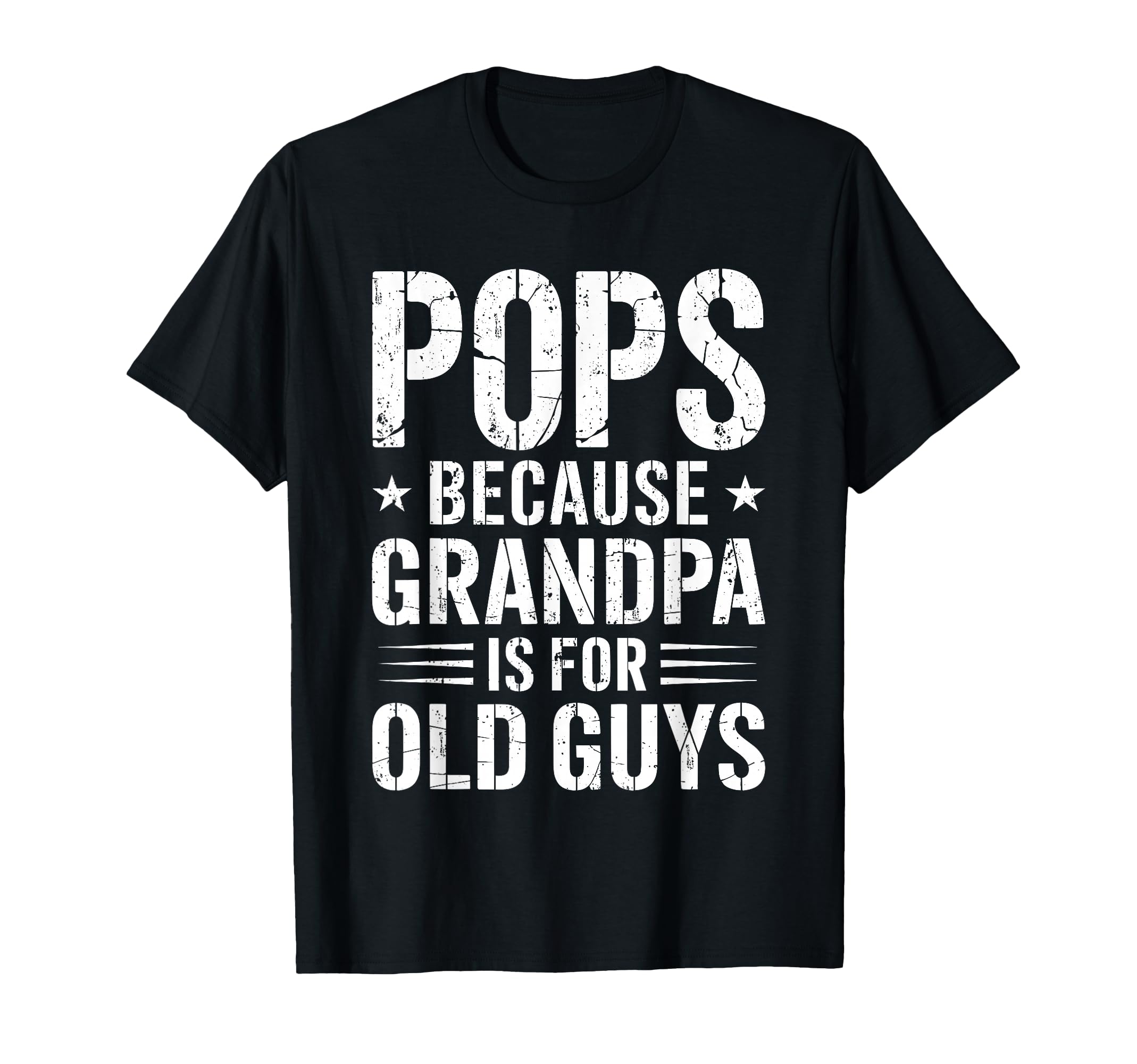 Pops Because Grandpa Is Old Guys T-Shirt - Casual Everyday Wear Men Women - T-Shirt, Sweatshirt, Hoodie