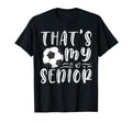 Thats My Senior Soccer Mom Dad T-Shirt - Fun Novelty Design Men Women - T-Shirt, Sweatshirt, Hoodie