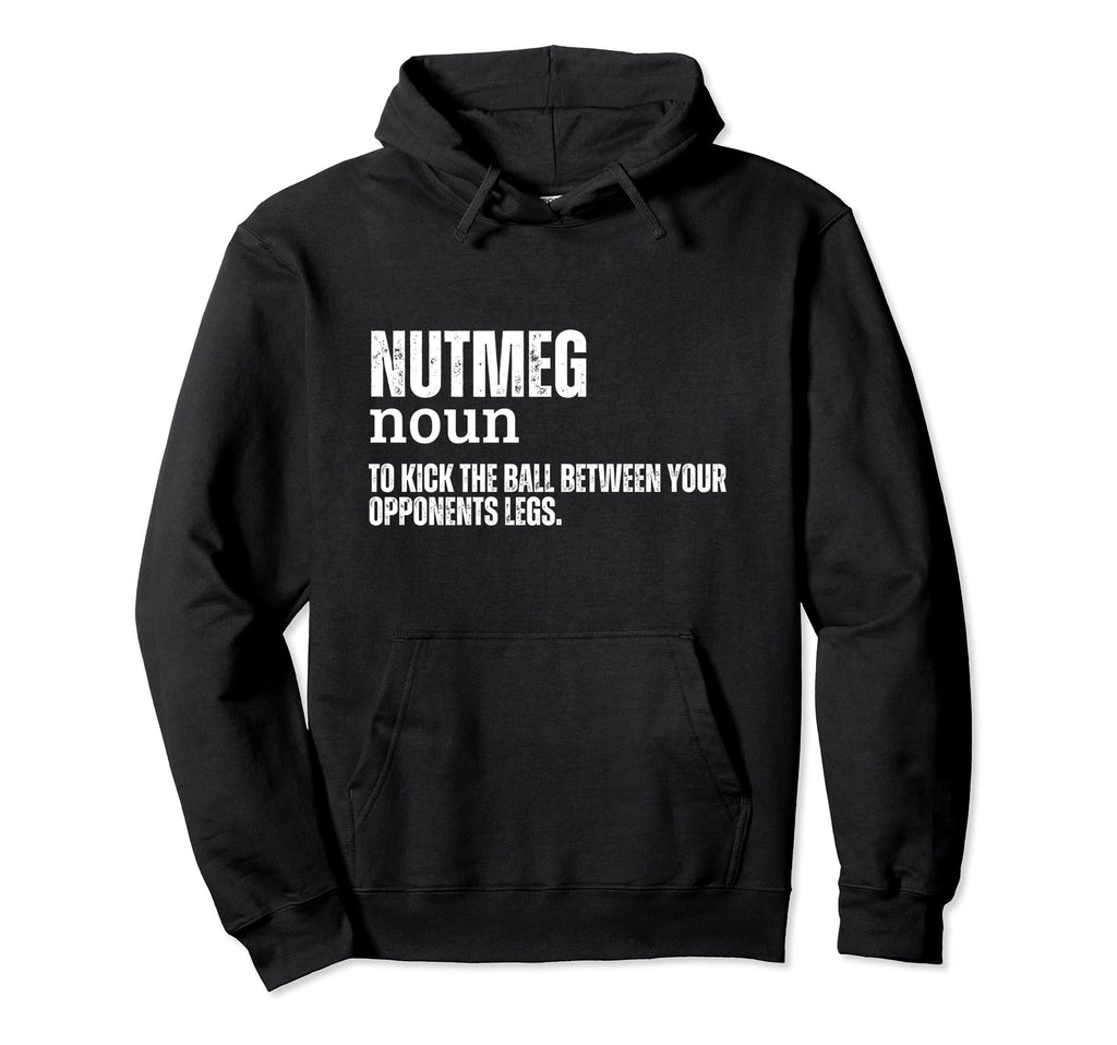 Nutmeg Definition Funny Soccer Futsal Hoodie - Graphic Print Men Women - T-Shirt, Sweatshirt, Hoodie