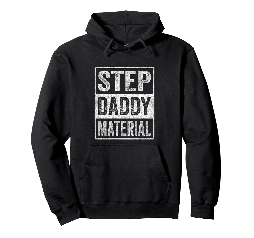 Step Daddy Material Fathers Day Hoodie - Fun Novelty Design Unisex - T-Shirt, Sweatshirt, Hoodie