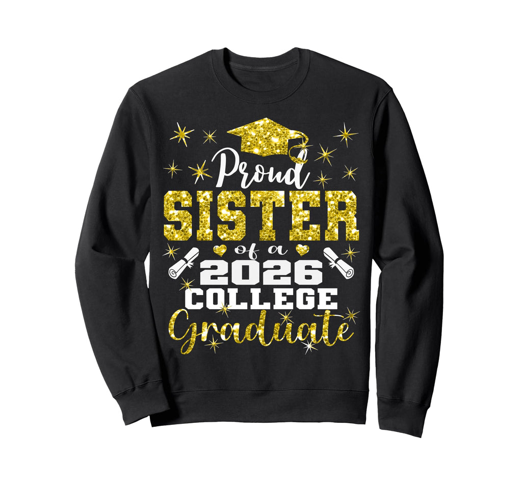 Proud Sister 2026 College Graduate Sweatshirt - Unique Graphic for Adults - T-Shirt, Sweatshirt, Hoodie