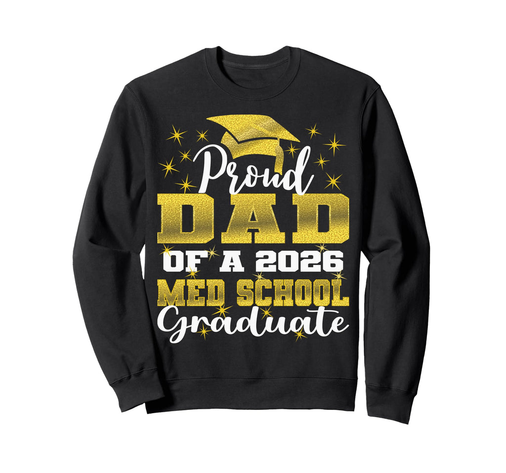 Proud Dad 2026 Class Med School Sweatshirt - Trendy Graphic Unisex - T-Shirt, Sweatshirt, Hoodie