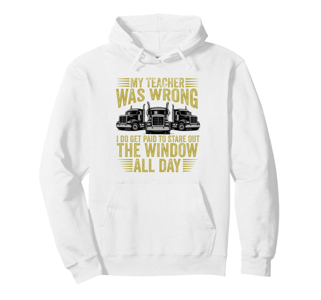My Teacher Was Wrong Truck Driver Hoodie - Aesthetic Graphic for Adults - T-Shirt, Sweatshirt, Hoodie