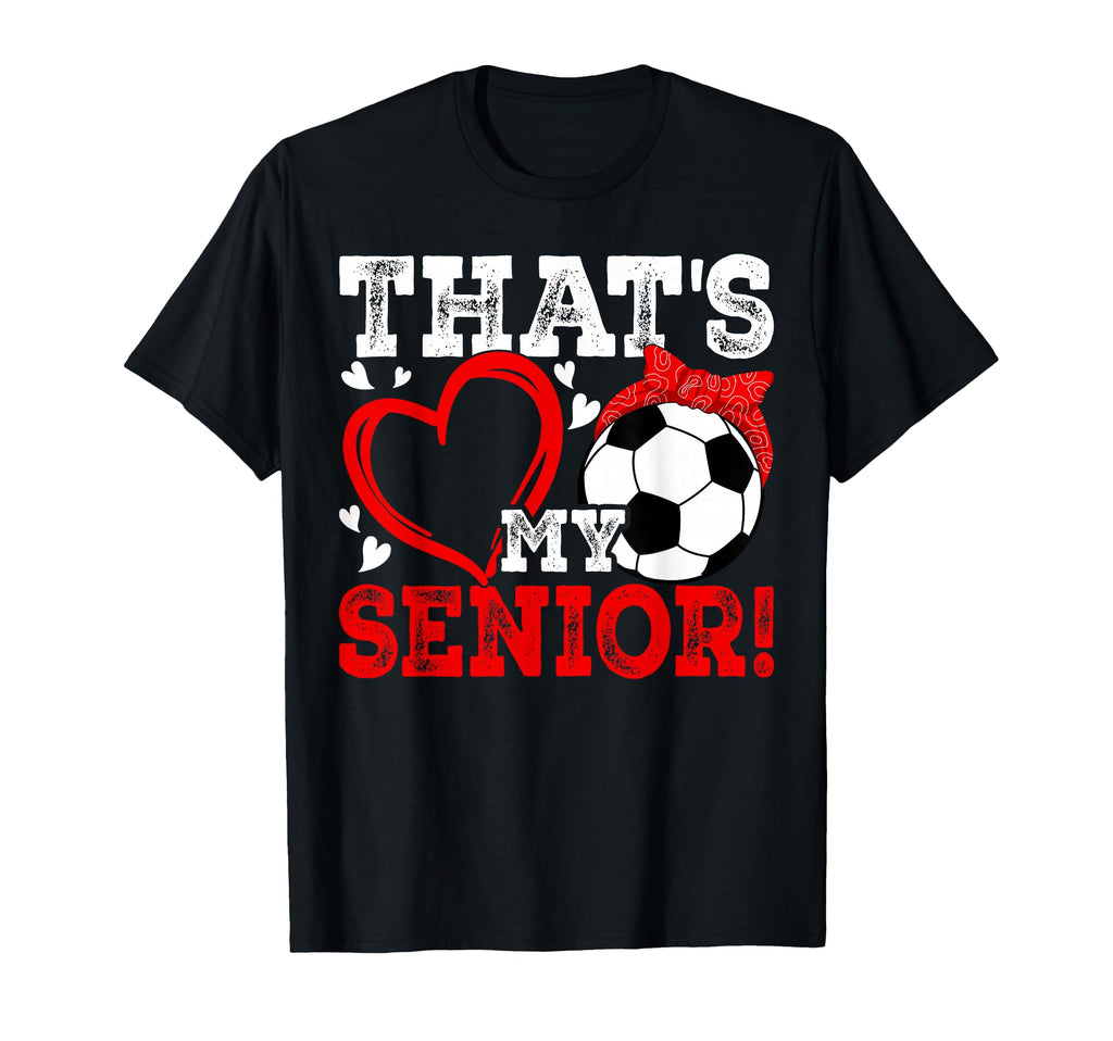 Thats My Senior Soccer Senior Mom T-Shirt - Minimalist Print for Adults - T-Shirt, Sweatshirt, Hoodie