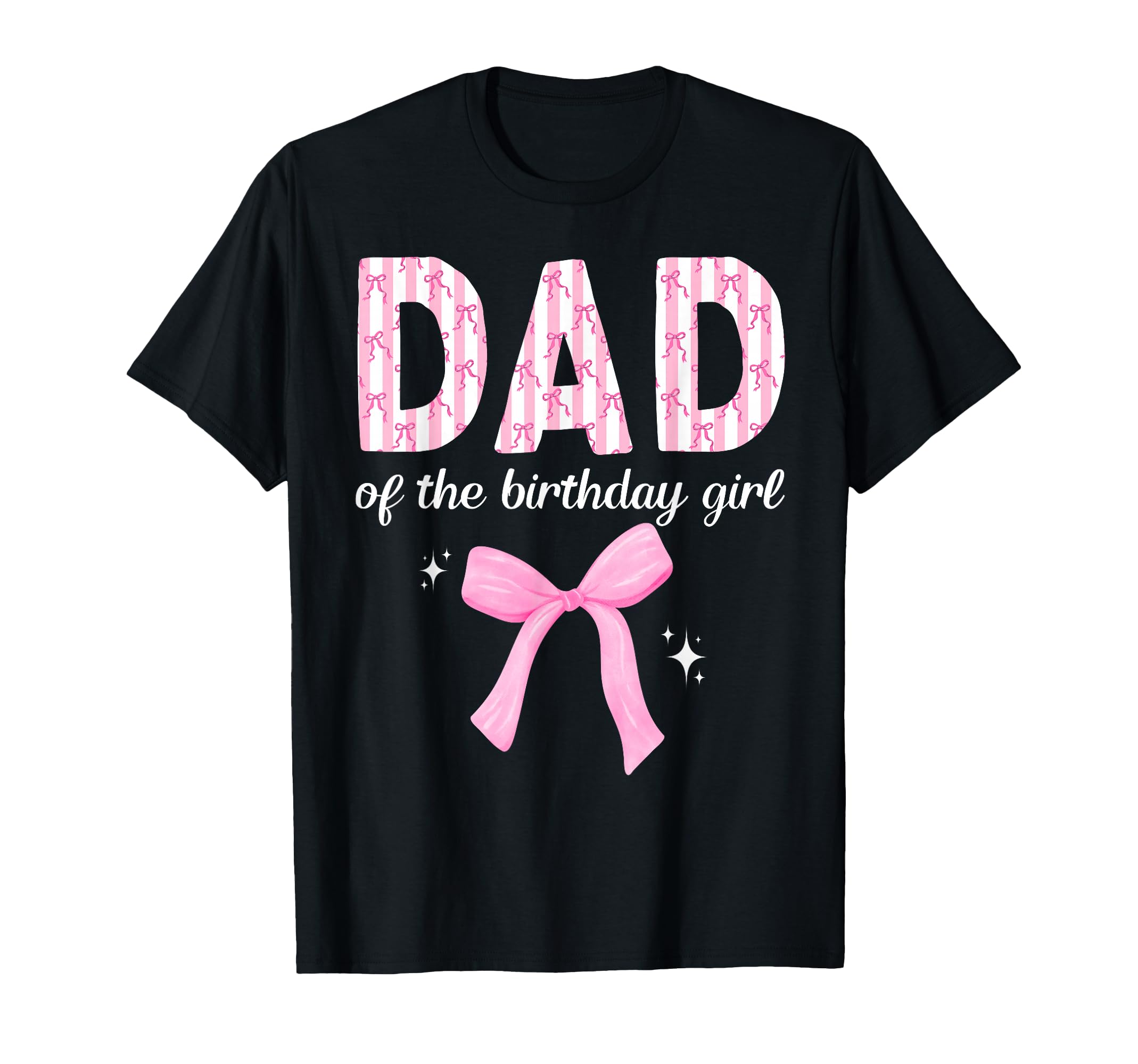 Dad Birthday Coquette Bow Family T-Shirt - Fun Novelty Design Men Women - T-Shirt, Sweatshirt, Hoodie