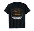 I Am Hiking Trails Hiker Dad Jokes T-Shirt - Trendy Graphic Men Women - T-Shirt, Sweatshirt, Hoodie