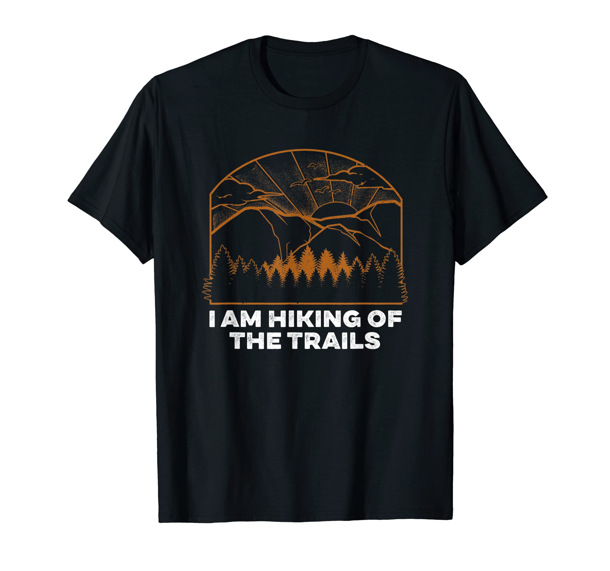 I Am Hiking Trails Hiker Dad Jokes T-Shirt - Trendy Graphic Men Women - T-Shirt, Sweatshirt, Hoodie