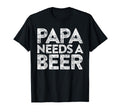 Papa Needs Beer Funny Drinking T-Shirt - Casual Everyday Wear Men Women - T-Shirt, Sweatshirt, Hoodie