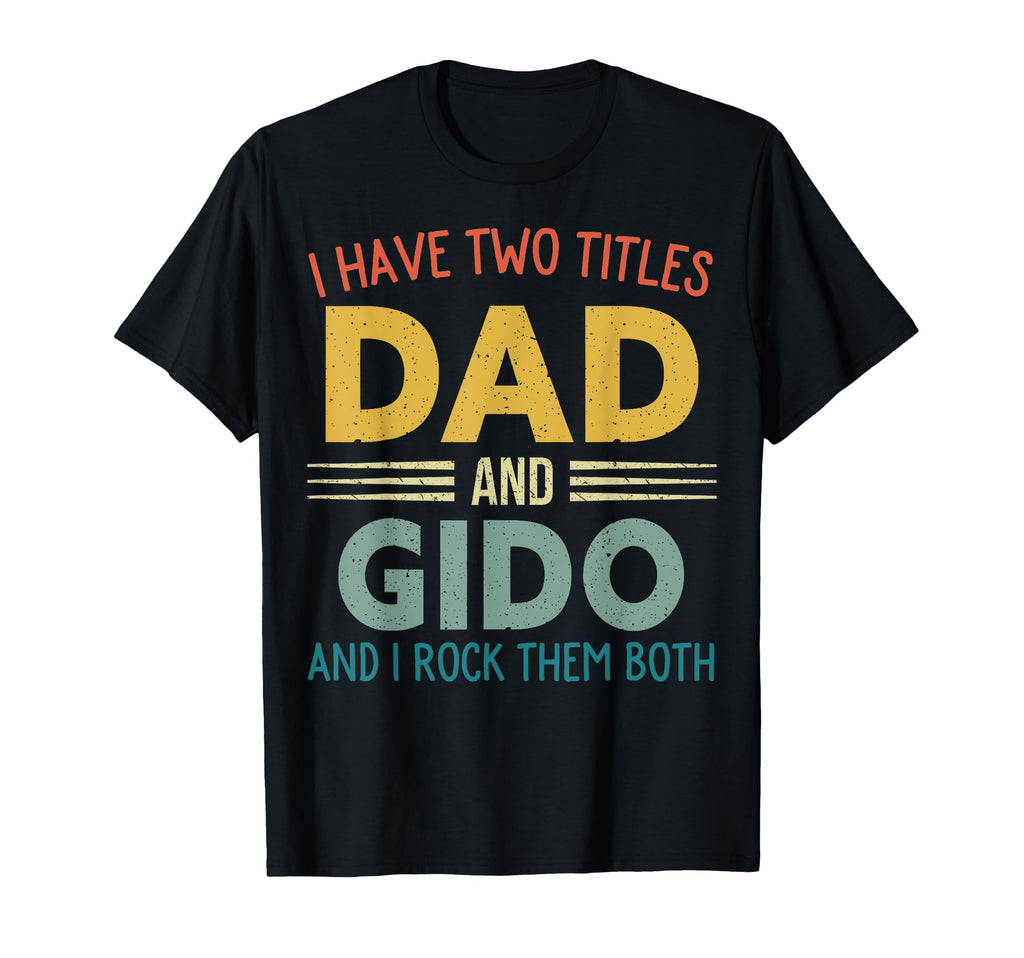 I Have Two Titles Dad And Gido Fathers T-Shirt - Fun Novelty Design Unisex - T-Shirt, Sweatshirt, Hoodie