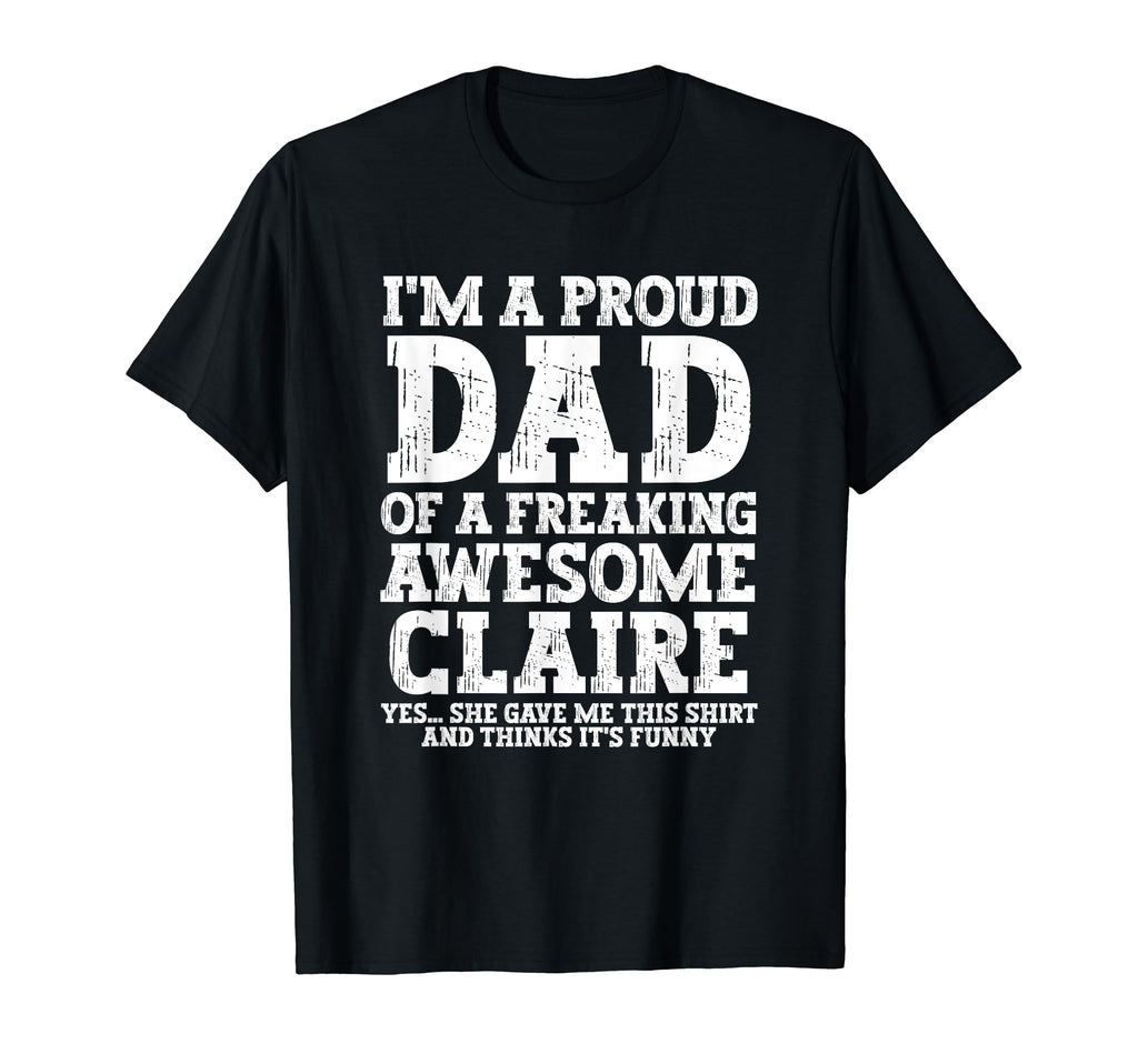 Dad Claire Personalized Name Funny T-Shirt - Novelty Apparel Men Women - T-Shirt, Sweatshirt, Hoodie