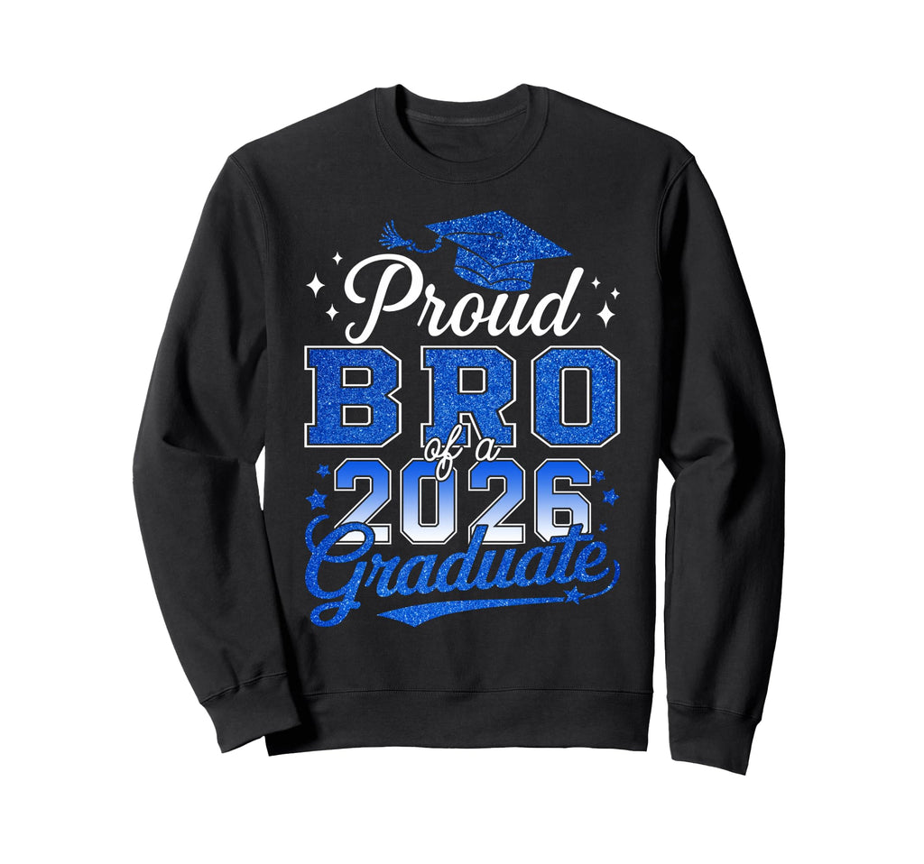Proud Bro 2026 Graduate College Sweatshirt - Casual Everyday Wear Unisex - T-Shirt, Sweatshirt, Hoodie