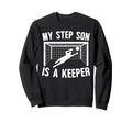 Soccer Keeper Step Mom Soccer Sweatshirt - Novelty Apparel Men Women - T-Shirt, Sweatshirt, Hoodie