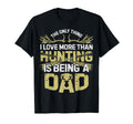 Only Thing I More Love Than Hunting Dad T-Shirt - Unique Graphic for Adults - T-Shirt, Sweatshirt, Hoodie