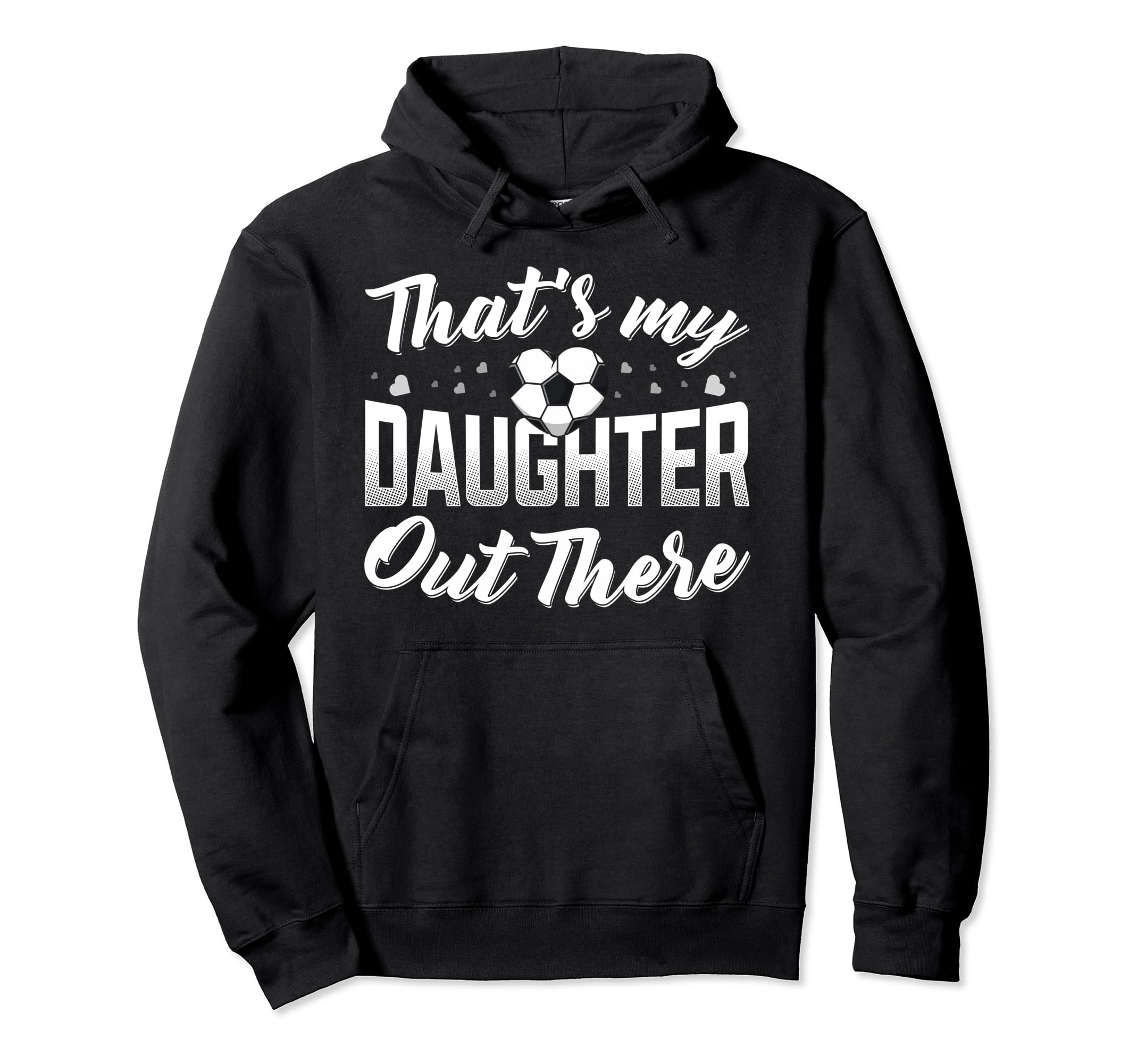 Thats My Daughter Out There Soccer Mom Hoodie - Trendy Graphic Men Women - T-Shirt, Sweatshirt, Hoodie