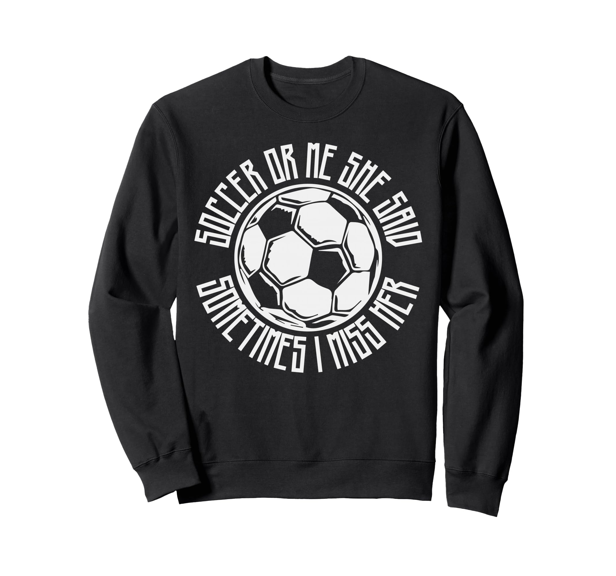 Funny Sports Soccer Or Me Ball Gift Sweatshirt - Trendy Graphic for Adults - T-Shirt, Sweatshirt, Hoodie