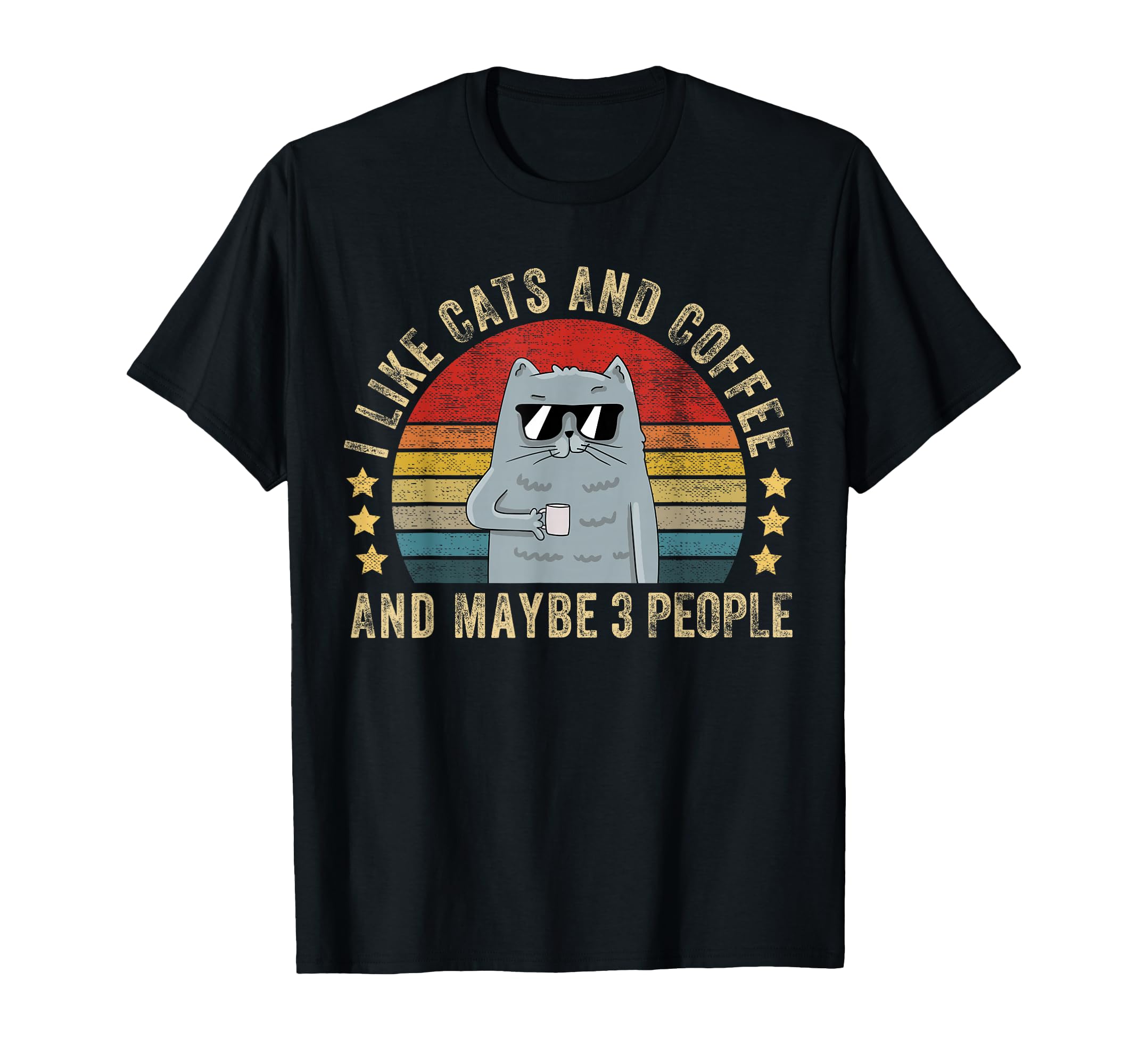 I Like Cats And Coffee And Maybe 3 People T-Shirt - Unique Graphic Unisex - T-Shirt, Sweatshirt, Hoodie