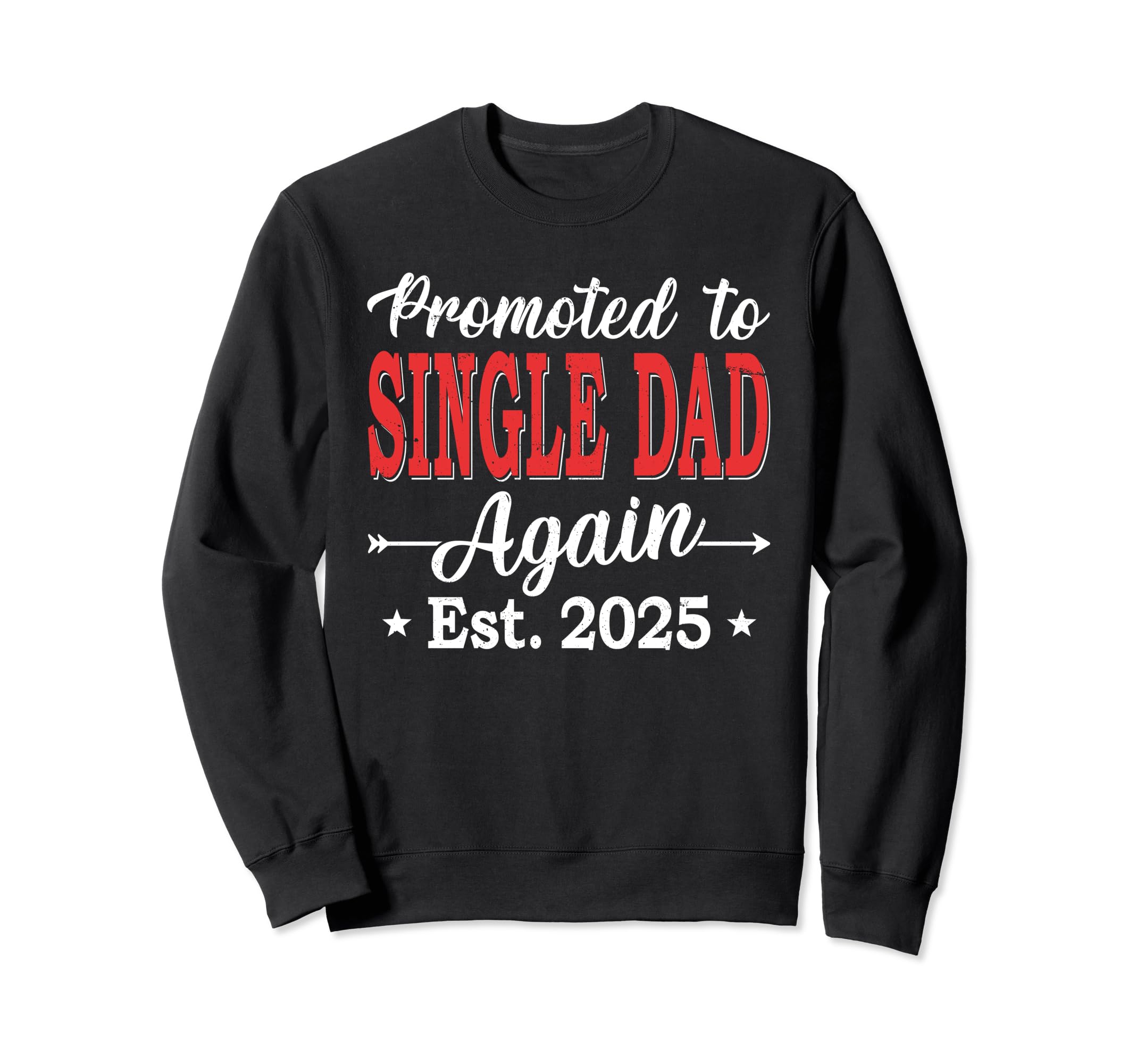 Promoted To Single Dad Again Sweatshirt - Fun Novelty Design Men Women - T-Shirt, Sweatshirt, Hoodie