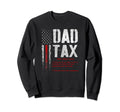 Dad Tax Funny Dad Tax Jokes Dad Tax Sweatshirt - Novelty Apparel Men Women - T-Shirt, Sweatshirt, Hoodie