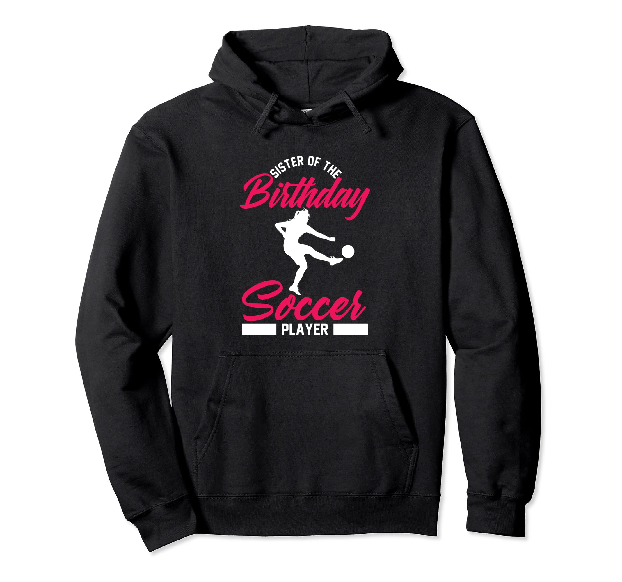 Funny Soccer Birthday Sister Soccer Hoodie - Graphic Print for Adults - T-Shirt, Sweatshirt, Hoodie