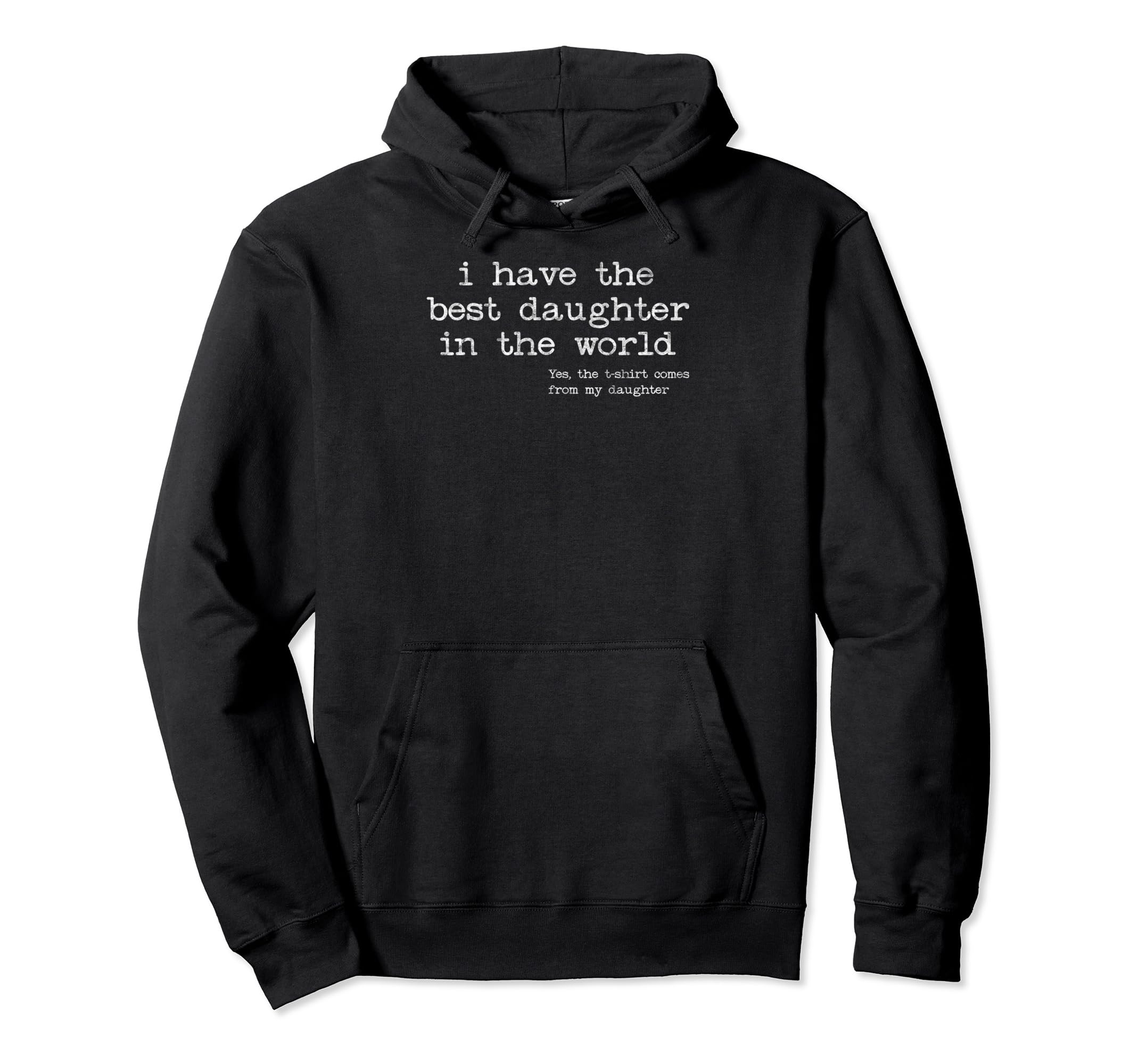 I Have Best Daughter Fathers Day Daddy Hoodie - Streetwear Style Unisex - T-Shirt, Sweatshirt, Hoodie