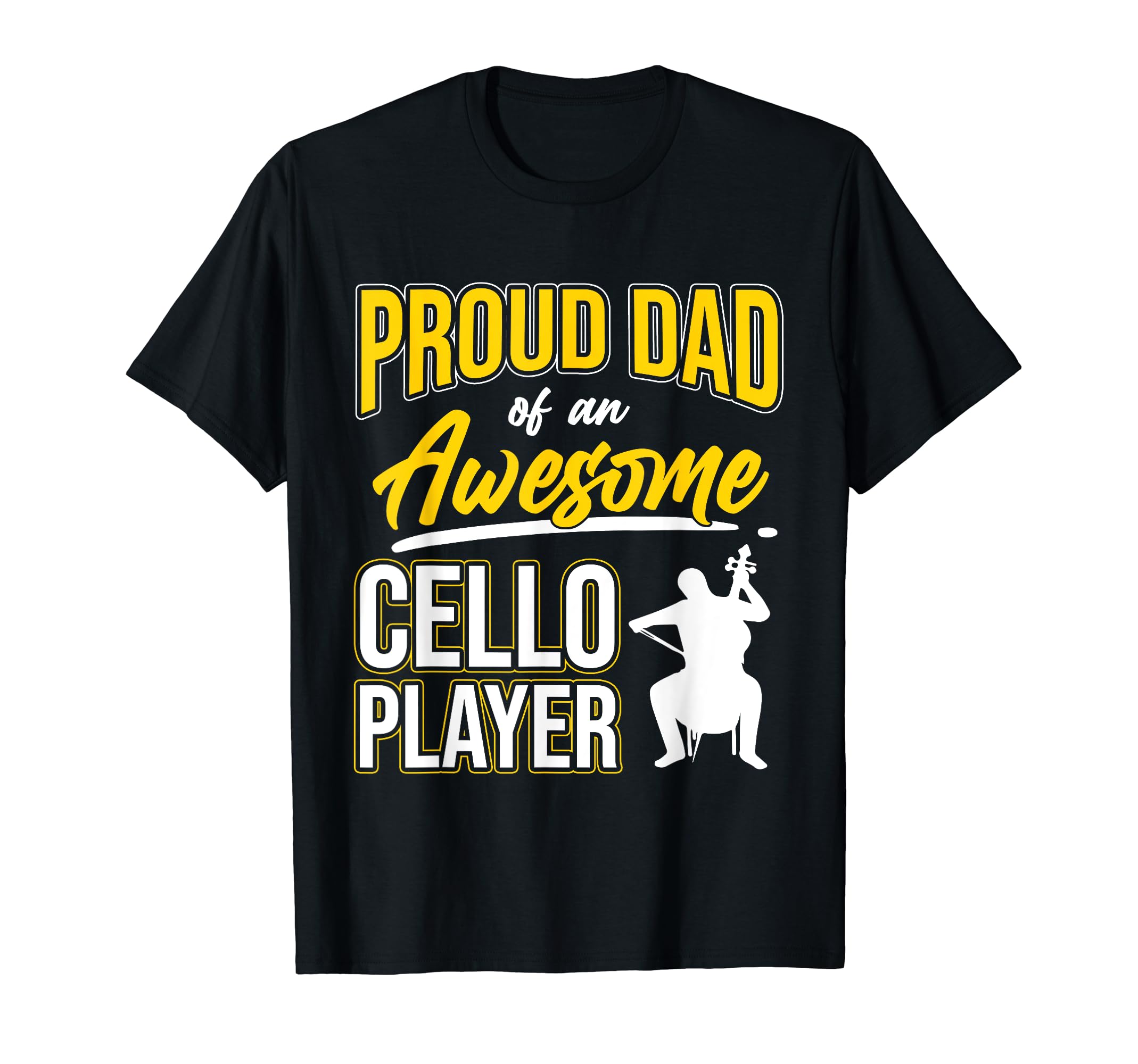 Proud Dad Cello Player Music T-Shirt - Fun Novelty Design Men Women - T-Shirt, Sweatshirt, Hoodie