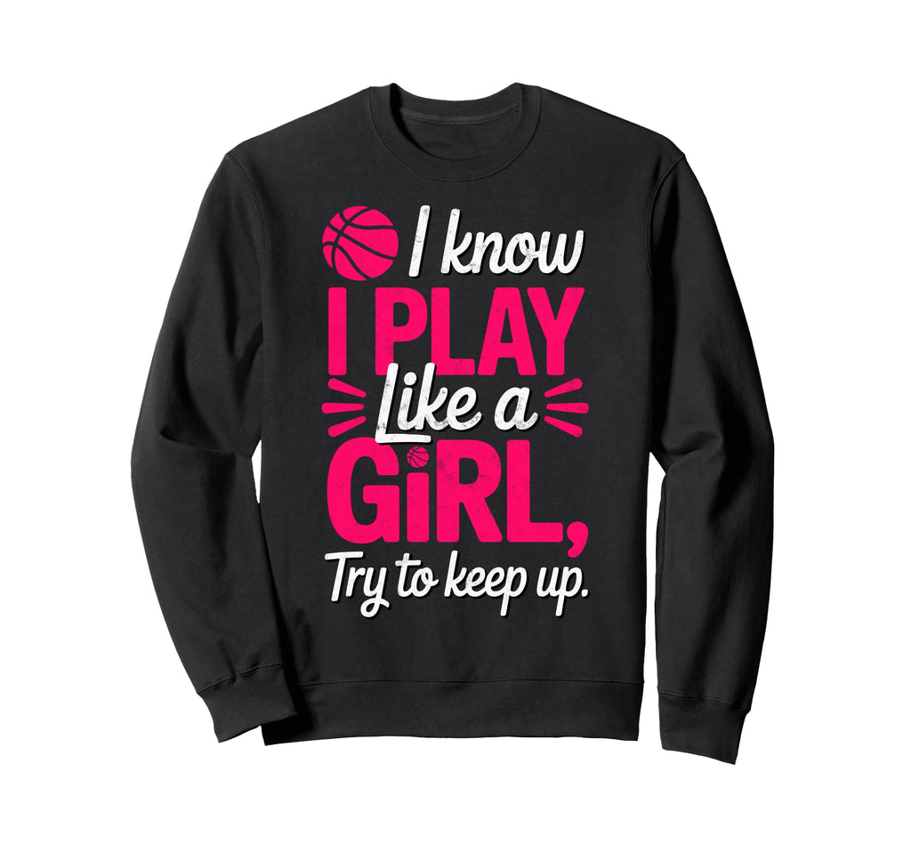 I Know I Play Like Try To Keep Sweatshirt - Fun Novelty Design for Adults - T-Shirt, Sweatshirt, Hoodie