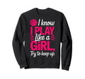I Know I Play Like Try To Keep Sweatshirt - Fun Novelty Design for Adults - T-Shirt, Sweatshirt, Hoodie