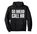 Go Ahead Call Hr Funny Human Resource Hoodie - Aesthetic Graphic Men Women - T-Shirt, Sweatshirt, Hoodie