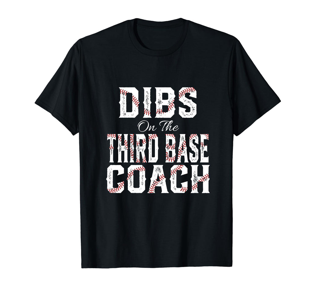 Dibs Third Base Coach Baseball T-Shirt - Casual Everyday Wear Men Women - T-Shirt, Sweatshirt, Hoodie