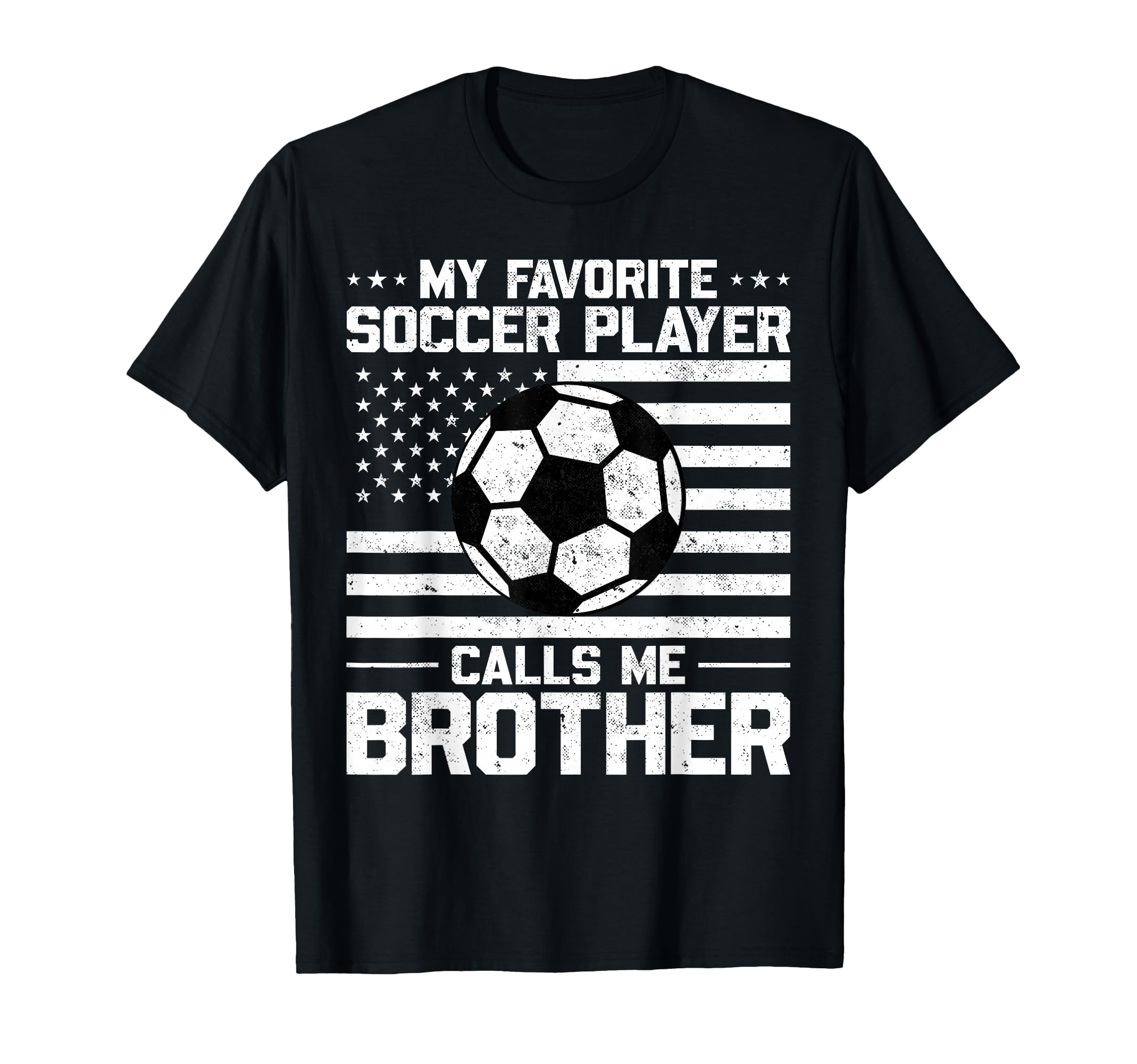 My Favorite Soccer Player Calls Me Brother T-Shirt - Trendy Graphic Unisex - T-Shirt, Sweatshirt, Hoodie