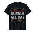 Sleigh All Day Ugly Pattern Quotes T-Shirt - Fun Novelty Design Unisex - T-Shirt, Sweatshirt, Hoodie