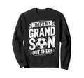 Thats My Grandson Out There Soccer Sweatshirt - Streetwear Style Men Women - T-Shirt, Sweatshirt, Hoodie