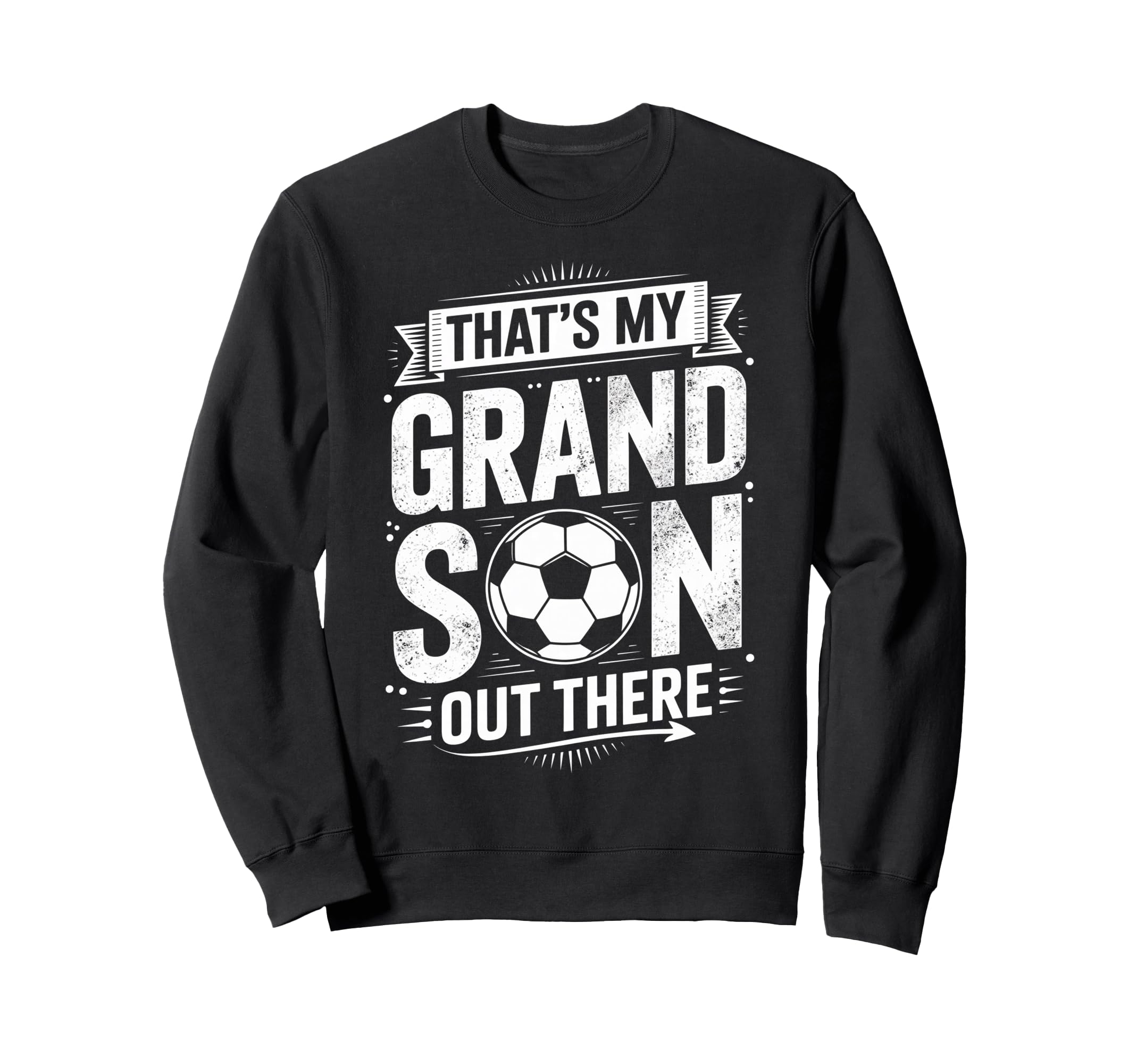 Thats My Grandson Out There Soccer Sweatshirt - Streetwear Style Men Women - T-Shirt, Sweatshirt, Hoodie
