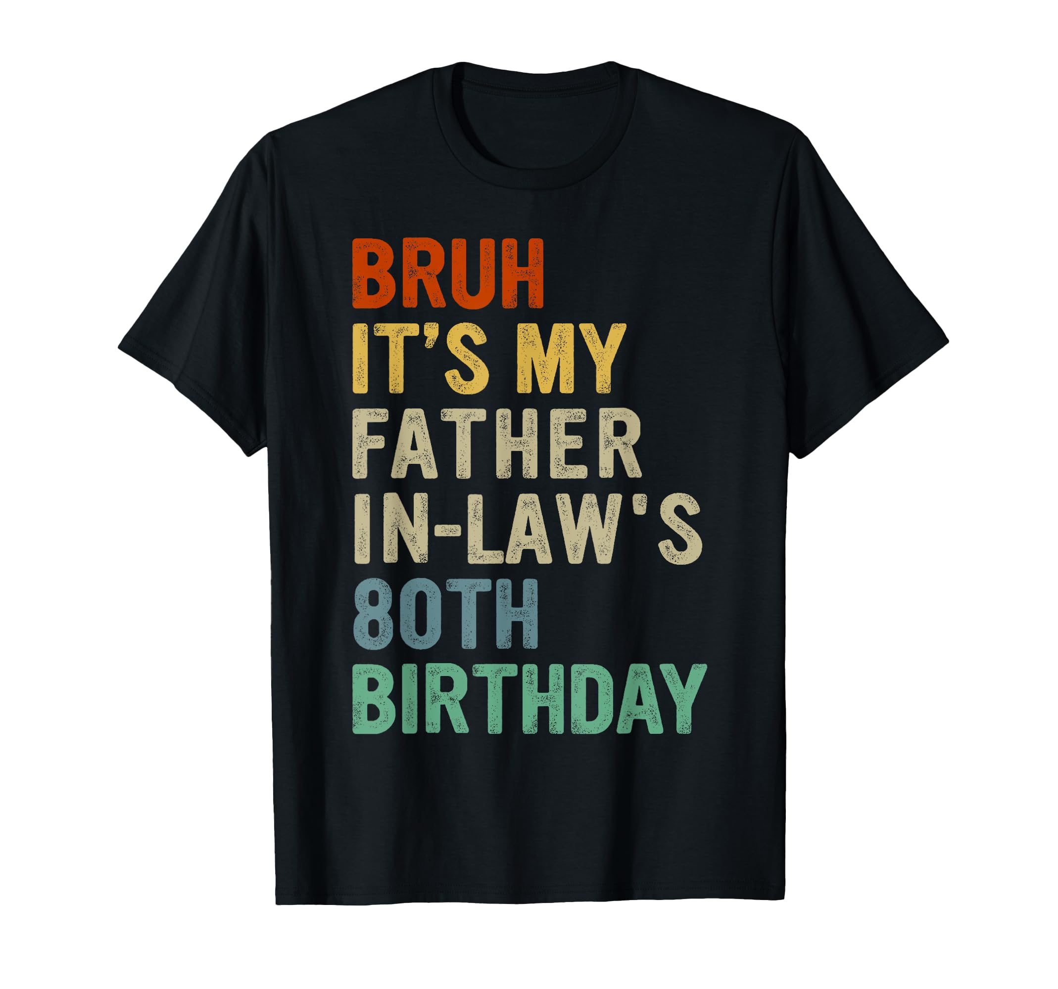 Bruh Its My Father Laws 80Th Birthday 80 T-Shirt - Trendy Graphic Unisex - T-Shirt, Sweatshirt, Hoodie