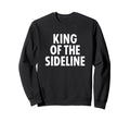 Soccer Dad King Sideline Funny Sweatshirt - Novelty Apparel Unisex - T-Shirt, Sweatshirt, Hoodie