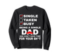 Single Taken Busy Being Single Dad And Sweatshirt - Unique Graphic Unisex - T-Shirt, Sweatshirt, Hoodie