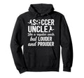 Soccer Uncle Soccer Player Uncle Hoodie - Unique Graphic for Adults - T-Shirt, Sweatshirt, Hoodie