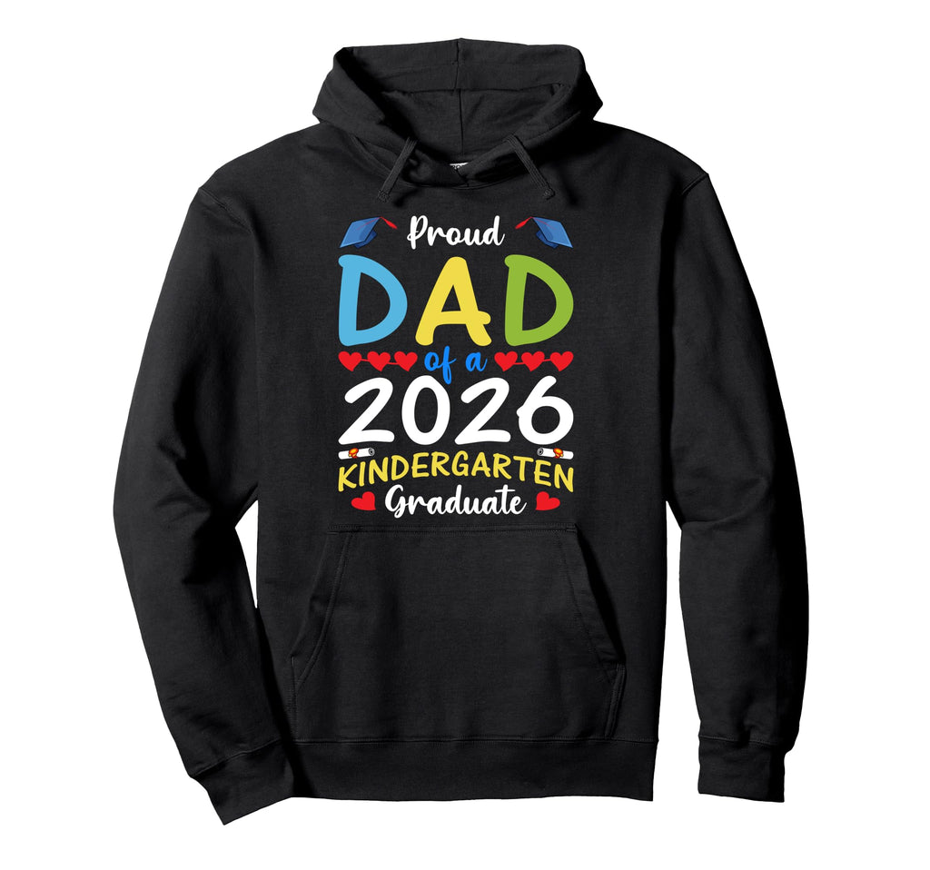 Proud Dad 2026 Kindergarten Graduate Hoodie - Fun Novelty Design Men Women - T-Shirt, Sweatshirt, Hoodie